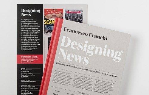 Designing News. Changing the World of Editorial Design and Information Graphics di Francesco Franchi