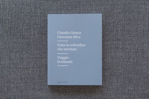 Tutta la solitudine che meritate. Viaggio in Islanda, di Claudio Giunta e Giovanna Silva. Pubblicato da Humboldt.